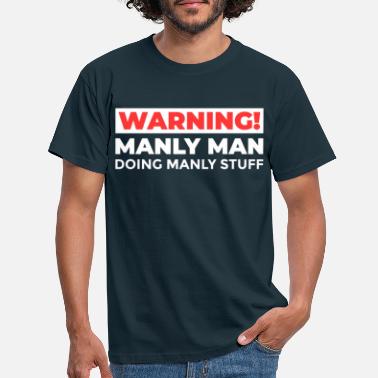 Manly Warning Manly Man - Männer T-Shirt