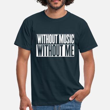I Love House Music - without music, without me - Men&#39;s T-Shirt