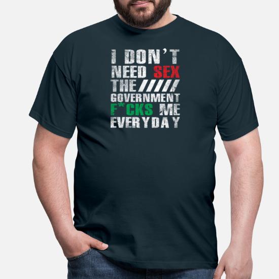 I Don't Need Sex The Government F*cks Me Everyday Unisex T-Shirt
