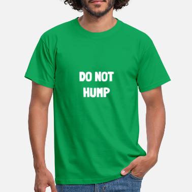 Humping Don&#39;t Hump - Men&#39;s T-Shirt