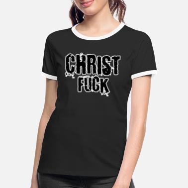 Christianity Christ fuck - Women&#39;s Ringer T-Shirt