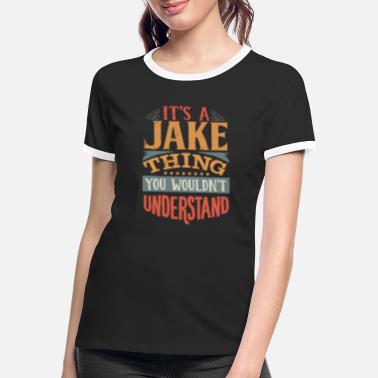 Jake Es ist eine Jake-Sache, die Sie nicht verstehen würden - Jake - Frauen Ringer T-Shirt