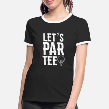 Igor Golf Quote Lets Par Tee - Frauen Ringer T-Shirt