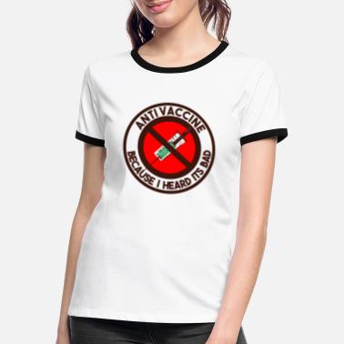 Anti Anti Vaccine because i heard its bad - Women&#39;s Ringer T-Shirt