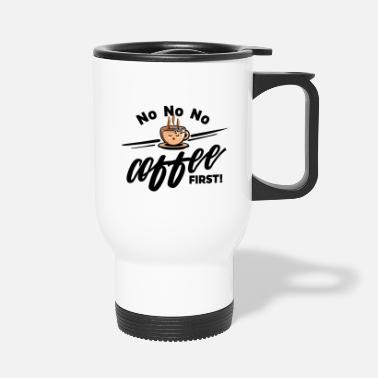 Grain de café - Non Non Non Café d&#39;abord - Mug isotherme