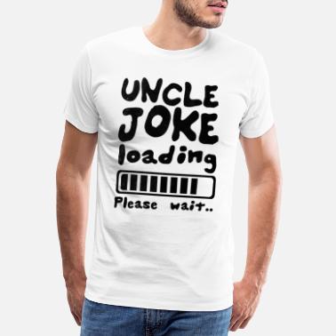Uncle Uncle Joke loading - Men&#39;s Premium T-Shirt