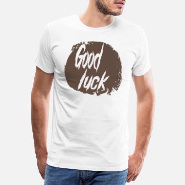 Good Luck Good luck - Männer Premium T-Shirt