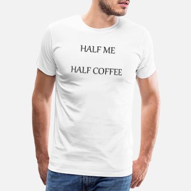 Tuolla Puolen Puolet minusta - puolet kahvia - Miesten premium t-paita