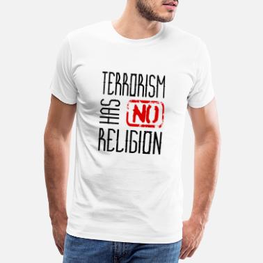 Terrorisme Terrorisme har ingen religion - Premium T-skjorte for menn