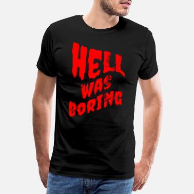 Hellas Hell Was Boring Gothic klær for gave til kvinner - Premium T-skjorte for menn