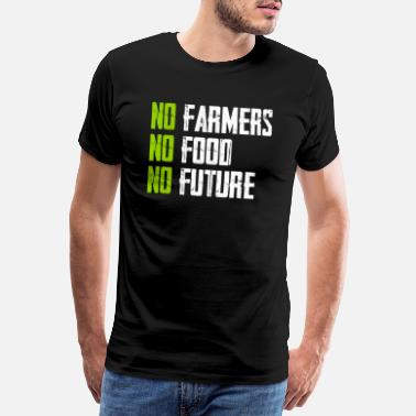 No Farmers - No Food - No Future - Farmer Farmer - Men&#39;s Premium T-Shirt