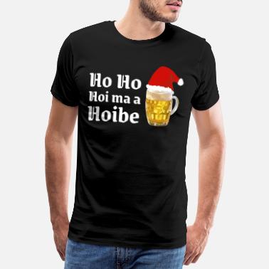 Bayrisch Ho Ho Hoi ma a Hoibe! Ho Ho Hol mir ein Bier! - Männer Premium T-Shirt