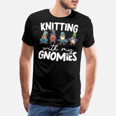 Knit Knitting With My Gnomies Crochet Crocheting Yarn - Men&#39;s Premium T-Shirt