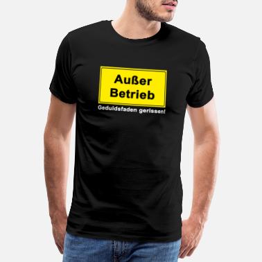 Schild Ausser Betrieb - Geduldsfaden gerissen I Schild - Männer Premium T-Shirt