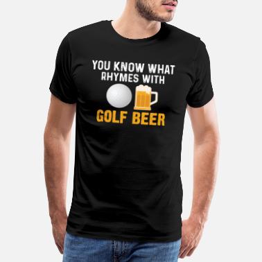 Logo Golf Quote You Know What Rhymes With - Men&#39;s Premium T-Shirt