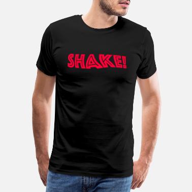 Shake SHAKE! - Men&#39;s Premium T-Shirt