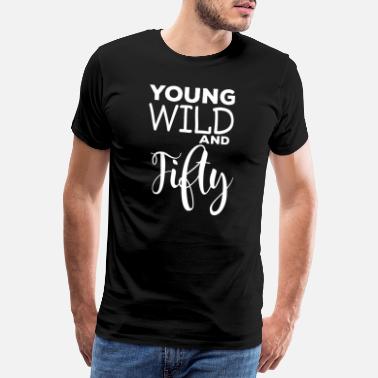 Wild Young Wild And Fity 50-årsdag 1970-talls Vintage - Premium T-skjorte for menn