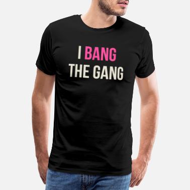 Lähikamppailijat I Bang The Gang - lainaus - Miesten premium t-paita