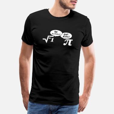 Geek Be rational - get real: Mathematics - T-shirt premium Homme