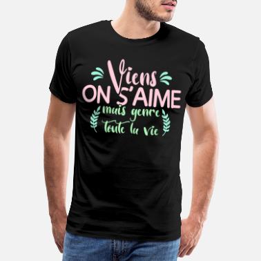 Âme Sœur Viens on s&#39;aime mais genre toute la vie mariage - T-shirt premium Homme