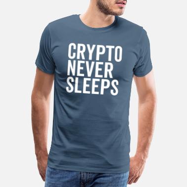 Never Sleep Crypto Sleeps Never - Premium T-skjorte for menn