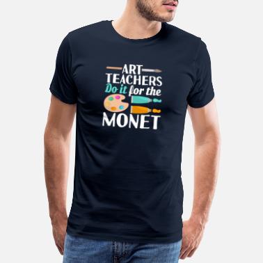 Teacher Art Teacher do it for the money Love Art Teacher - Men&#39;s Premium T-Shirt