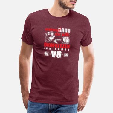 V8 Schönen G ruß an alle Ökofritzen fahre V8 - Männer Premium T-Shirt