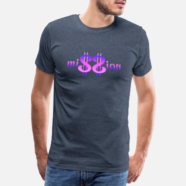 Mission Mission $$ - Men&#39;s Premium T-Shirt