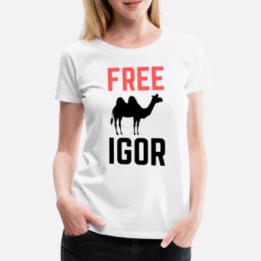 Igor Befreit Igor Free Kamel Tier lustiger Spruch Meme - Frauen Premium T-Shirt