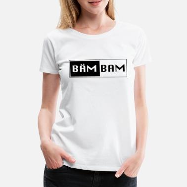 Bam Bam Bam - T-shirt premium Femme
