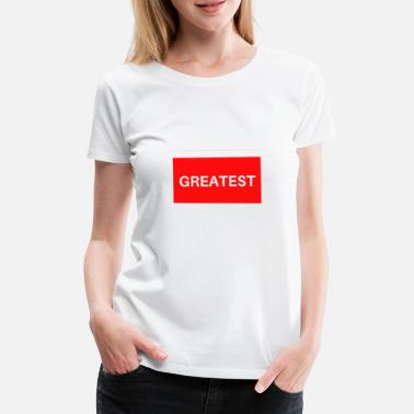 Suurin suurin - Naisten premium t-paita