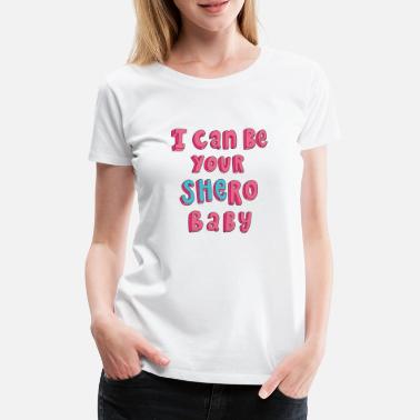 Je peux être votre Shero, bébé &lt;3 - T-shirt premium Femme