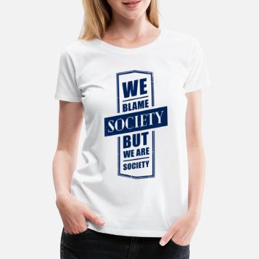 Samfunn Vi er samfunnet - Premium T-skjorte for kvinner