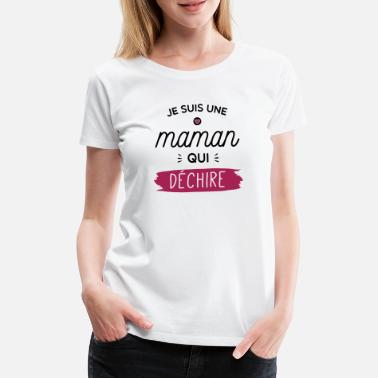 Je Suis Une Maman Qui Déchire Une maman au top - T-shirt premium Femme