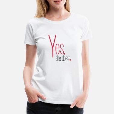Does Yes she does - Frauen Premium T-Shirt