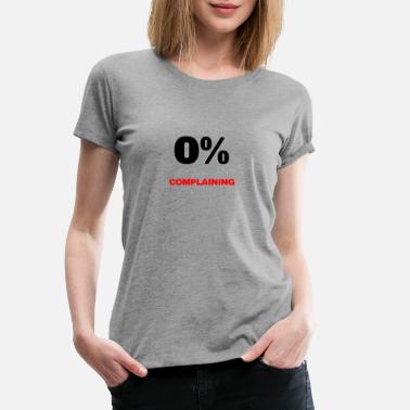 Complain 0% complaining - Women&#39;s Premium T-Shirt