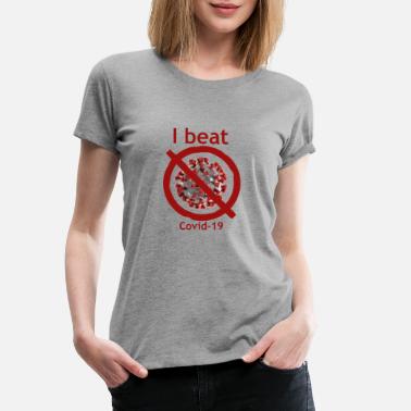 Beat I beat Covid-19 - Premium T-skjorte for kvinner