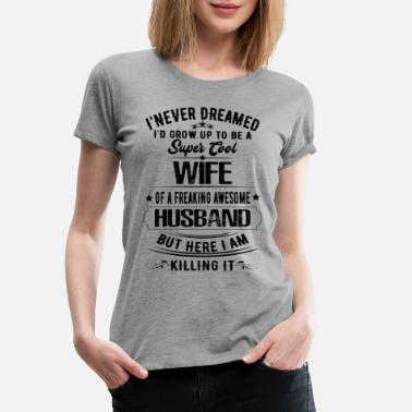 Wife Super Cool Wife Of A Freaking Awesome Husband - Women&#39;s Premium T-Shirt