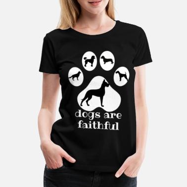 Trofaste hunder er trofaste - Premium T-skjorte for kvinner