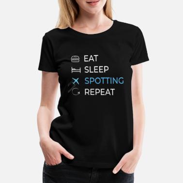Spot Eat Sleep Spotting Repeat Design for Plane Spotter - Women&#39;s Premium T-Shirt