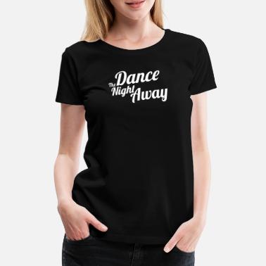 Dance The Night Away Dance The Night Away - Twice fan shirt - Women&#39;s Premium T-Shirt