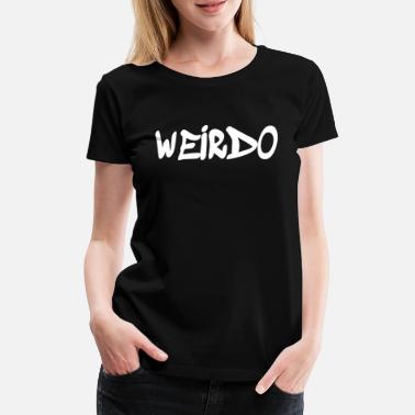 Weirdo Weirdo - Women&#39;s Premium T-Shirt