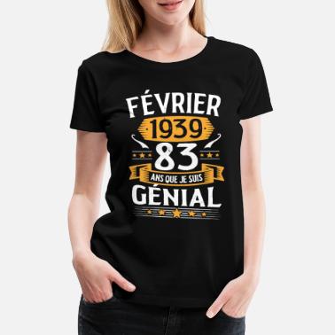 Cadeau D&#39;anniversaire Vintage 83 Ans Février 1939 - T-shirt premium Femme