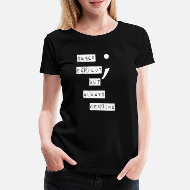 Mielenterveys Koskaan täydellinen, mutta aina aito | Mielenterveys - Naisten premium t-paita