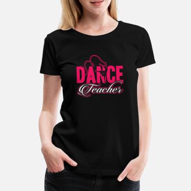 Professeur De Danse Professeur de danse Emploi de professeur de danse - T-shirt premium Femme