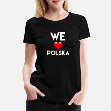 Europa Vi Polska, Vi elsker Polska - Premium T-skjorte for kvinner