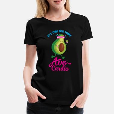 Fitness It\&#39;s Time For Some Avo Cardio - Women&#39;s Premium T-Shirt
