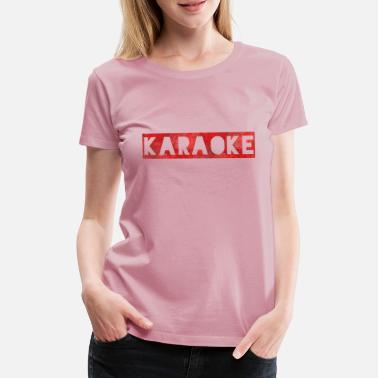 Karaoke Karaoke Karaoke - Frauen Premium T-Shirt