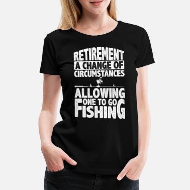 Muutos Eläkkeelle jääminen, olosuhteiden muutos, kalastus - Naisten premium t-paita