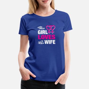 Wife This girl loves her wife - Women&#39;s Premium T-Shirt